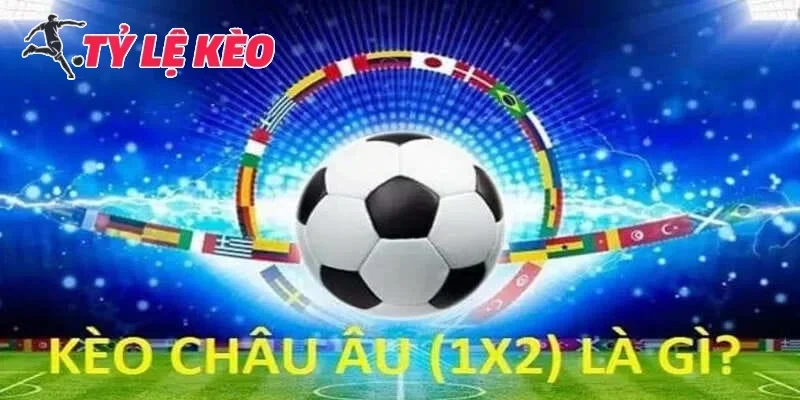 Kèo châu Âu là gì?