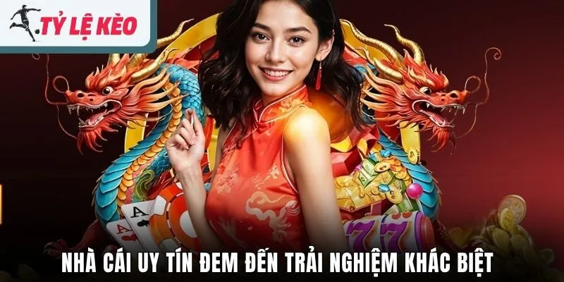 Nhà cái uy tín đem đến trải nghiệm khác biệt