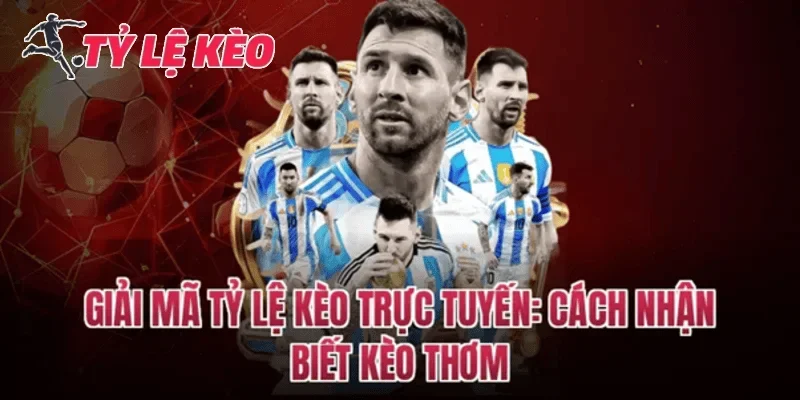 Cập nhật tỷ lệ kèo trực tuyến là gì?